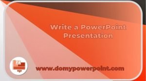 Write a PowerPoint Presentation